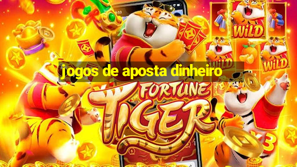 jogos de aposta dinheiro