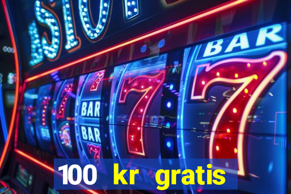 100 kr gratis casino mobil