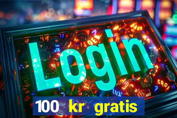 100 kr gratis casino mobil