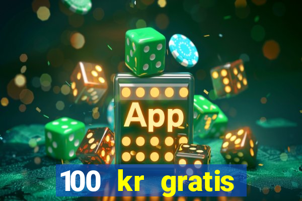 100 kr gratis casino mobil