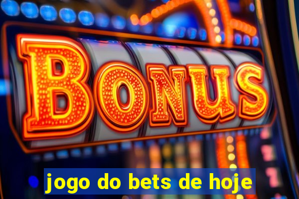 jogo do bets de hoje