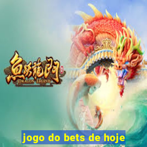 jogo do bets de hoje