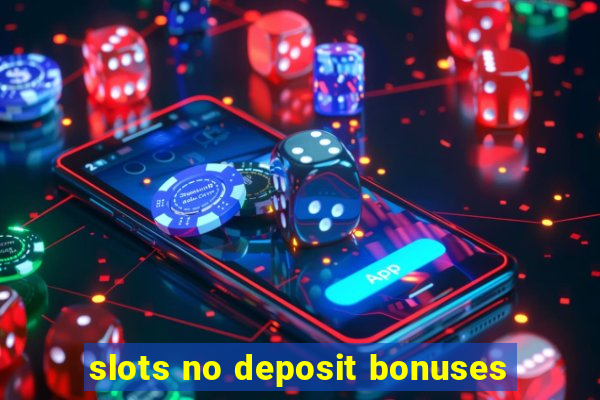 slots no deposit bonuses