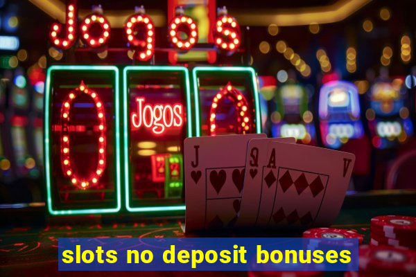 slots no deposit bonuses