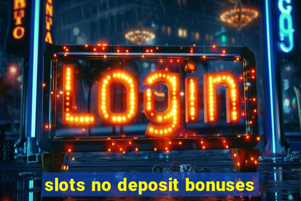 slots no deposit bonuses