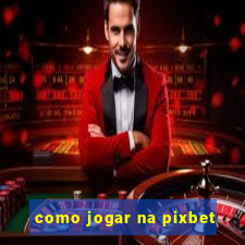 como jogar na pixbet