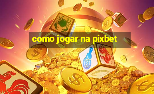 como jogar na pixbet