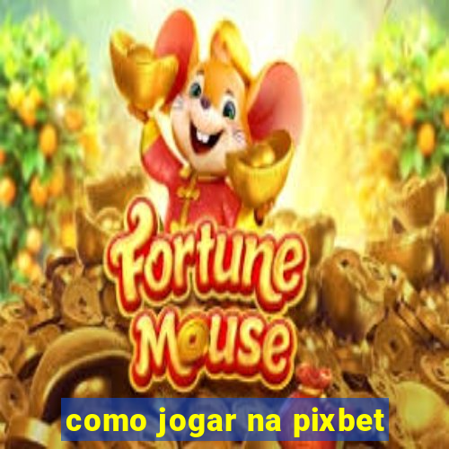 como jogar na pixbet