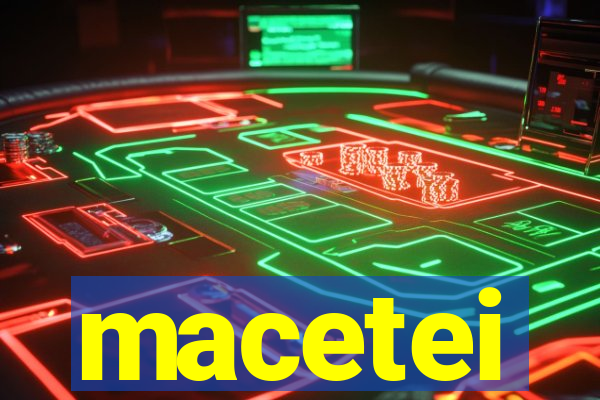 macetei