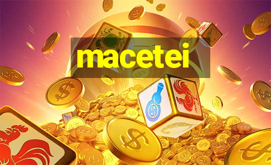 macetei