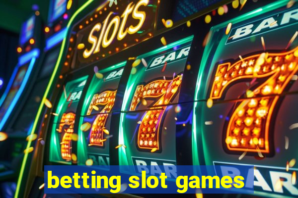 betting slot games