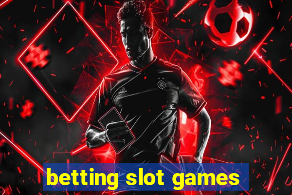 betting slot games