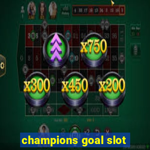 champions goal slot