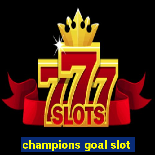 champions goal slot