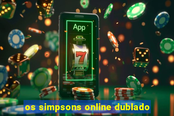 os simpsons online dublado