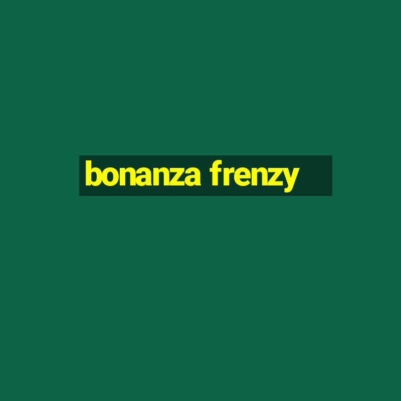 bonanza frenzy