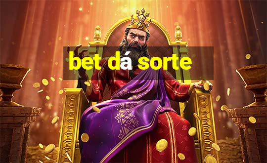 bet dá sorte