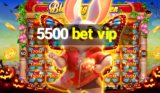 5500 bet vip