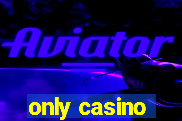 only casino