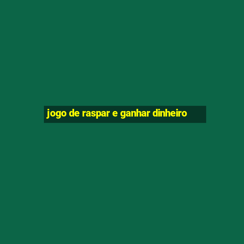 jogo de raspar e ganhar dinheiro