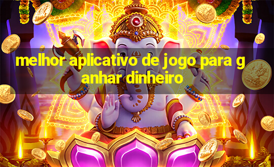 melhor aplicativo de jogo para ganhar dinheiro