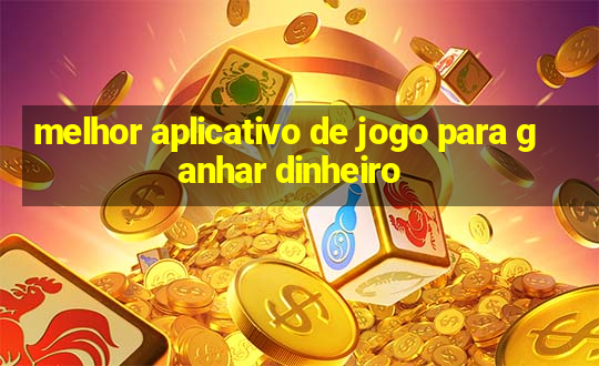 melhor aplicativo de jogo para ganhar dinheiro