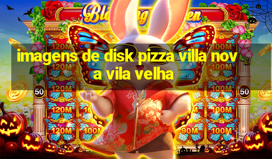 imagens de disk pizza villa nova vila velha