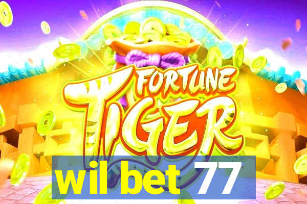 wil bet 77