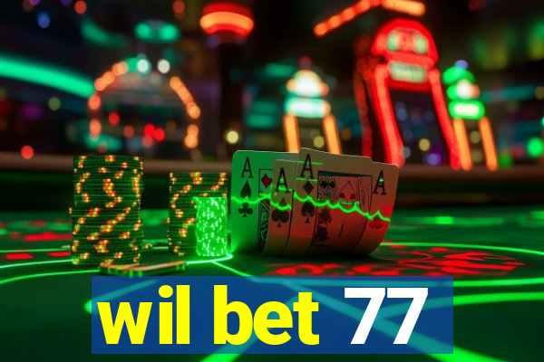 wil bet 77