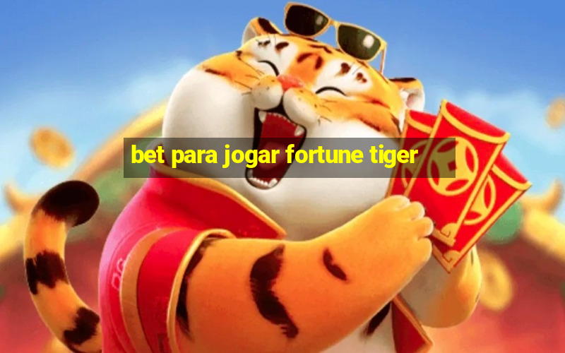 bet para jogar fortune tiger