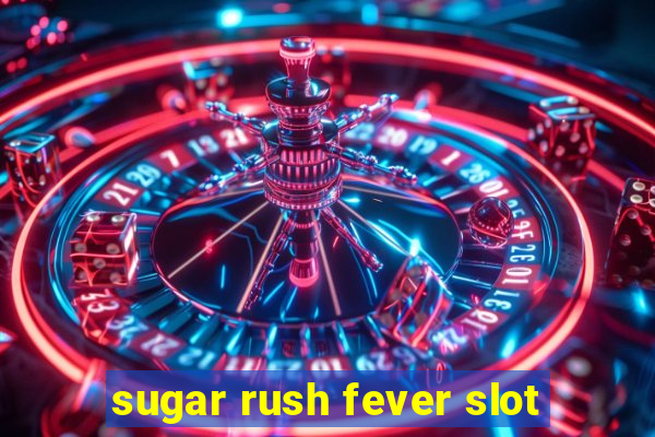 sugar rush fever slot