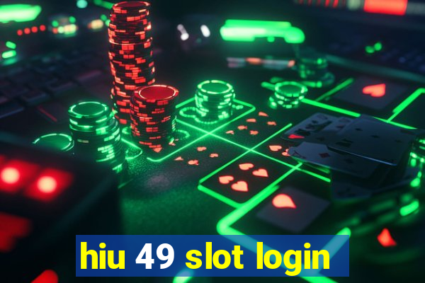 hiu 49 slot login