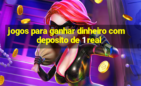 jogos para ganhar dinheiro com deposito de 1 real