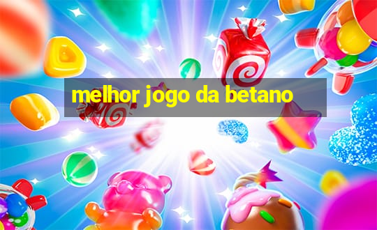 melhor jogo da betano