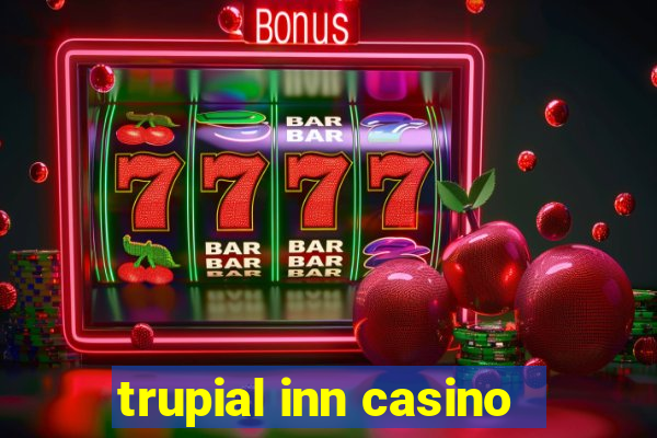 trupial inn casino