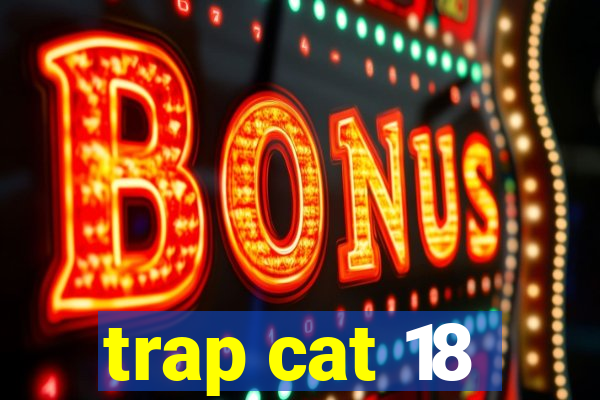 trap cat 18