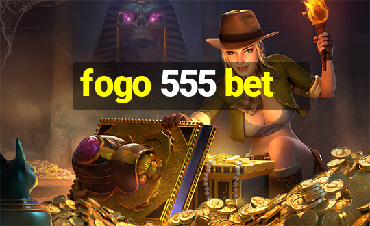 fogo 555 bet