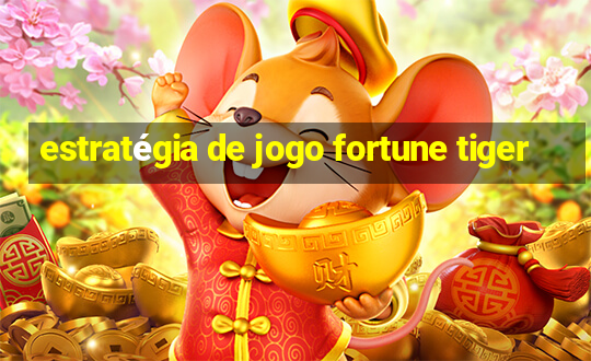 estratégia de jogo fortune tiger