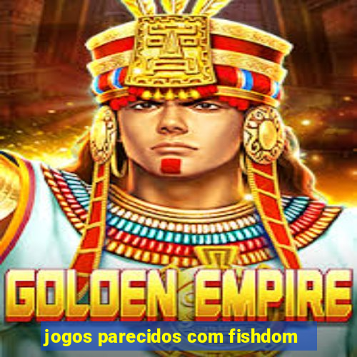 jogos parecidos com fishdom