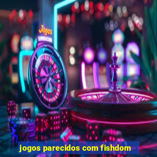 jogos parecidos com fishdom