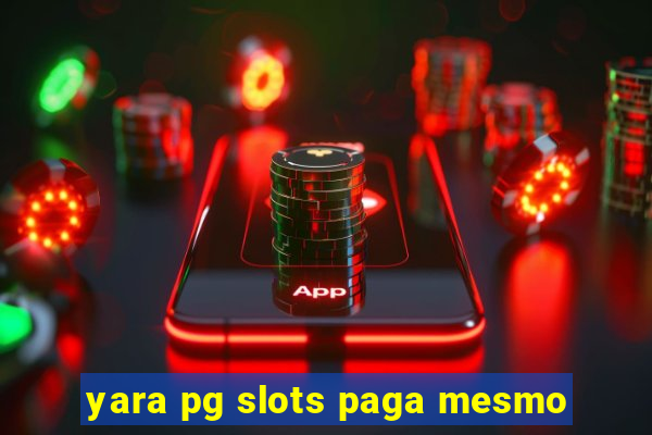 yara pg slots paga mesmo