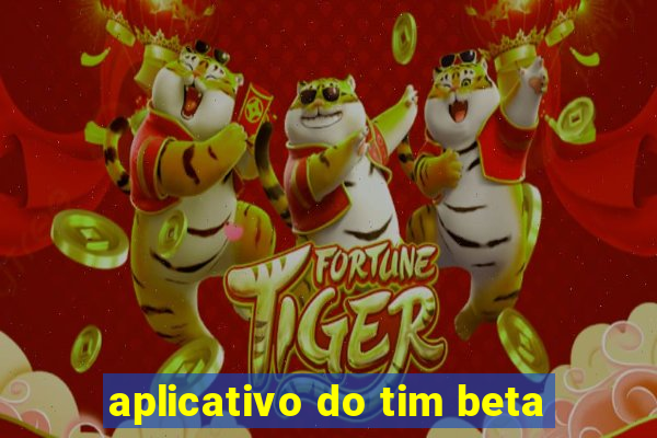 aplicativo do tim beta