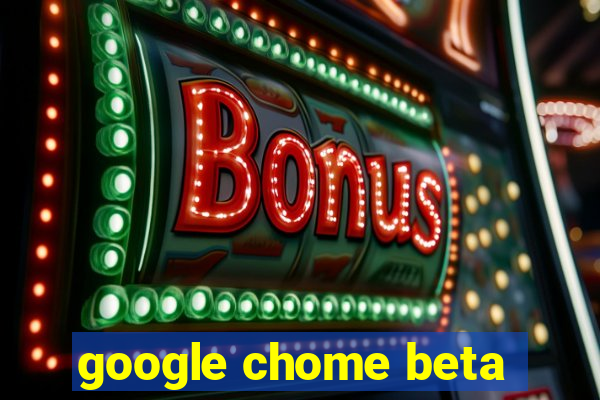 google chome beta