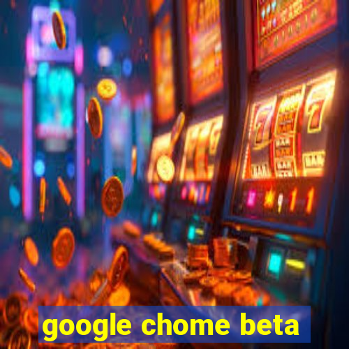 google chome beta