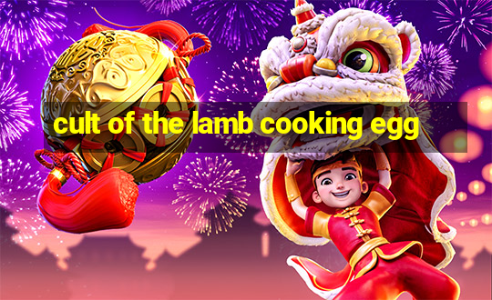 cult of the lamb cooking egg