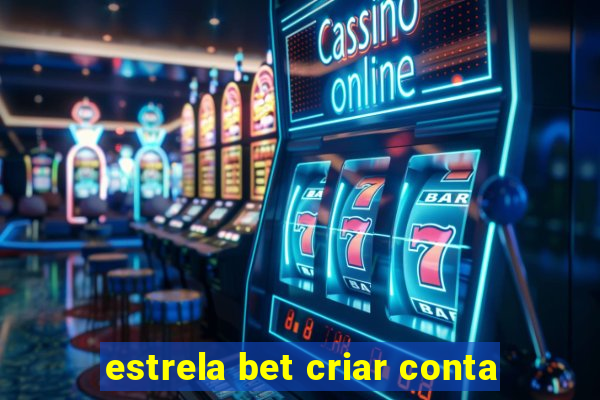 estrela bet criar conta