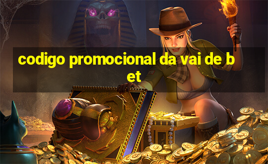 codigo promocional da vai de bet