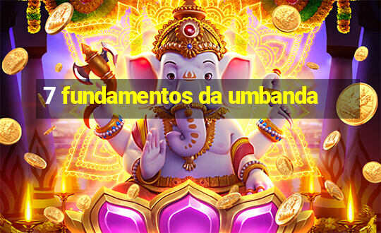 7 fundamentos da umbanda