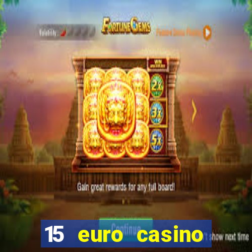 15 euro casino bonus ohne einzahlung