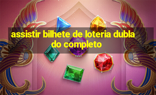 assistir bilhete de loteria dublado completo